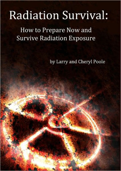 Radiation Survival - How to Prepare Now and Survive Radiation Exposure