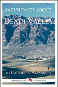 Title: 14 Fun Facts About Death Valley: A 15-Minute Book, Author: Caitlind Alexander