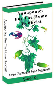 Title: Aquaponics for the Home Hobbyist, Author: David Oc