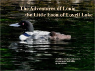 Title: The Adventure of Louie The Little Loon Of Lovell Lake, Author: Buck Howe