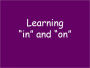 Learning In and On