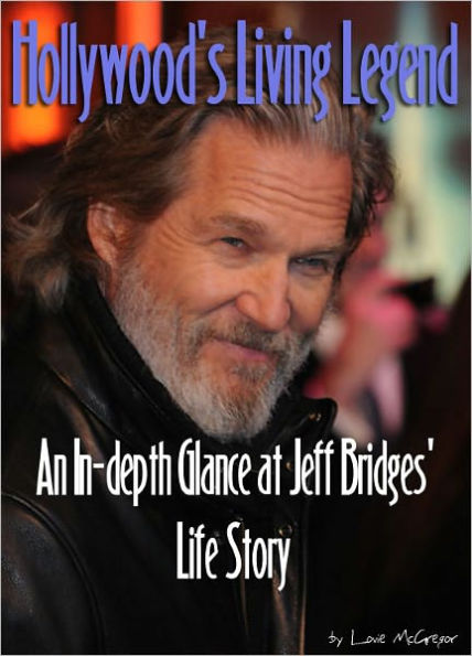 Hollywood's Living Legend - An In-depth Glance at Jeff Bridges' Life Story