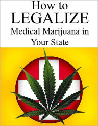 Title: How To Legalize Medical Marijuana In Your State!, Author: Dr Reefer