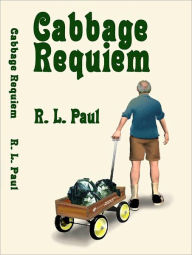 Title: Cabbage Requiem, Author: R. L. Paul