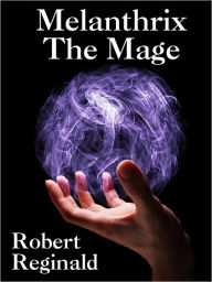 Title: Melanthrix the Mage: The Hieromonk's Tale, Author: Robert Reginald