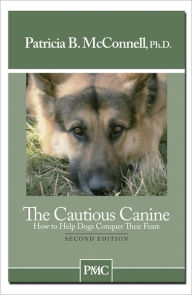 The Cautious Canine: How to Help Dogs Conquer Their Fears