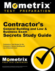 Title: Contractor's General Building and Law & Business Exam Secrets Study Guide: Contractor's Test Review for the Contractor's General Building and Law & Business Exam, Author: Contractor's Exam Secrets Test Prep Team