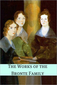 Title: The Works of the Brontë Family (Annotated with Critical Essay and Biography), Author: Emily Brontë