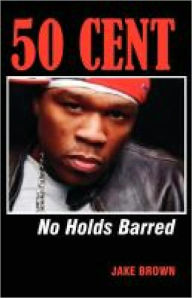 Title: 50 Cent - No Holds Barred, Author: Jake Brown