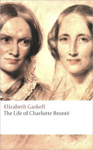 Title: The Life of Charlotte Bronte (Full Version), Author: Elizabeth Gaskell