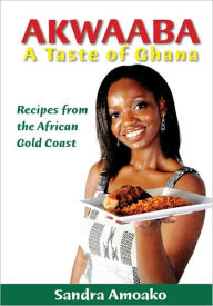 Title: Akwaaba: A Taste of Ghana, Author: Sandra Amoako