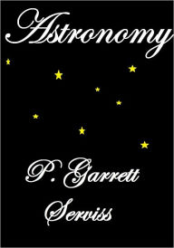 Title: ASTRONOMY, Author: GARRETT P. SERVISS