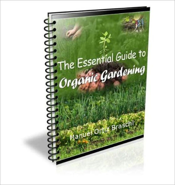 “The Essential Guide to Organic Gardening”: The Ultinate Organic Gardening Guide!