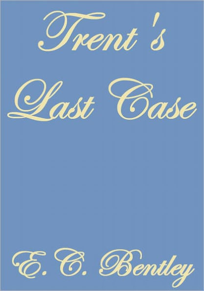 TRENT'S LAST CASE