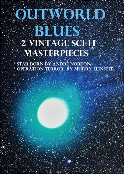 Outworld Blues: 2 Vintage Sci-Fi Masterpieces by Andre Norton and Murray Leinster