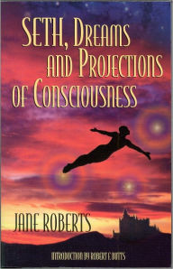 Title: Seth, Dreams and Projections of Consciousness, Author: Jane Roberts