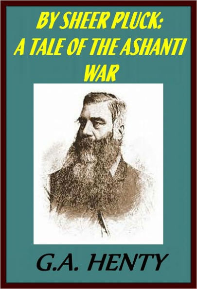 BY SHEER PLUCK: A TALE OF THE ASHANTI WAR