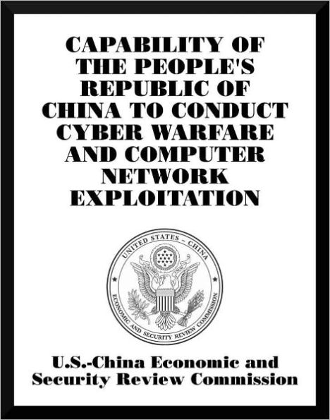 Capability of the People's Republic of China to Conduct Cyber Warfare and Computer Network Exploitation