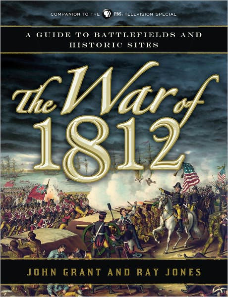 The War of 1812 A Guide to Battlefields and Historic Sites by John