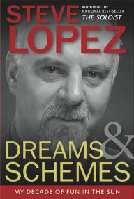 Title: Dreams and Schemes: My Decade of Fun in the Sun, Author: Steve Lopez