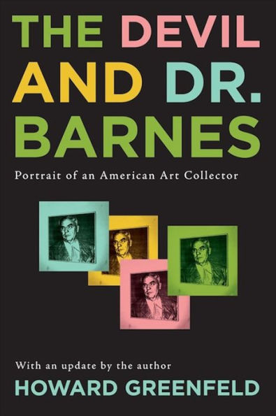 The Devil and Dr. Barnes: Portrait of an American Art Collector