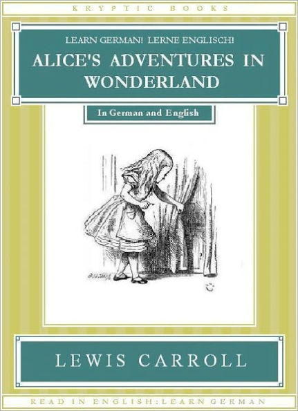 Learn German! Lerne Englisch! ALICE'S ADVENTURES IN WONDERLAND: In German and English