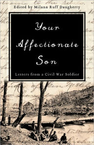 Title: Your Affectionate Son: Letters from a Civil War Soldier, Author: Milann Ruff Daugherty