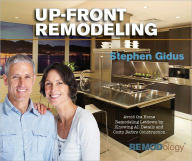 Title: Up-Front Remodeling: Avoid the Home Remodeling Letdown by Knowing All Details and Costs Before Construction, Author: Stephen Gidus