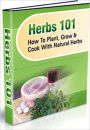 Herb 101:How to Plant, Grow & cook with Natural Herbs