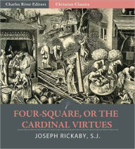 Title: Four-Square, or the Cardinal Virtues (Illustrated), Author: Joseph Rickaby S.J.