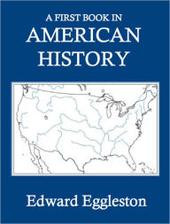 Title: A First Book in American History, Author: Edward Eggleston