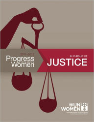Progress of the World's Women Report 2011-2012: In Pursuit of Justice