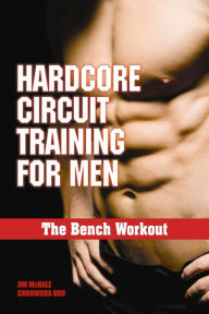 Title: Hardcore Circuit Training for Men: The Bench Workout, Author: Jim McHale