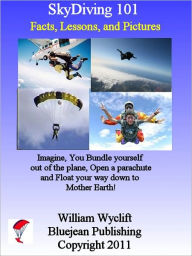 Title: SkyDiving 101: Facts, Lessons, and Pictures, Author: William Wyclift