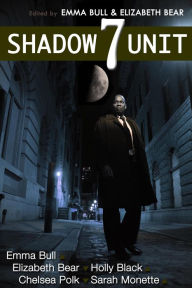 Title: Shadow Unit 7, Author: Emma Bull
