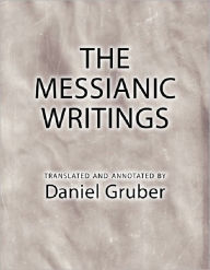 Title: The Messianic Writings: Annotated and Translated, Author: Daniel Gruber