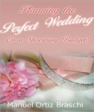 Planning The Perfect Wedding On A Shoestring Budget!