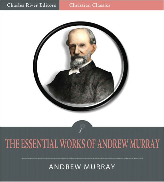 The Essential Works of Andrew Murray: Absolute Surrender and 20 Other Devotionals (Illustrated)