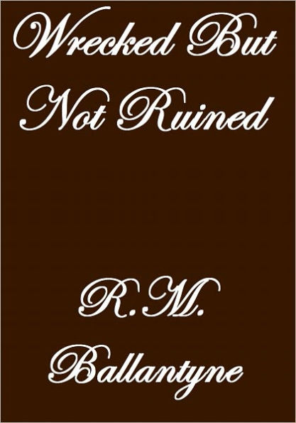 WRECKED BUT NOT RUINED