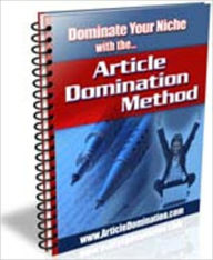 Title: Article Domination Method - A Step-By-Step Approach To Targeted Website Traffic, Author: Irwing