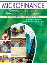 Microfinance: Concepts, Systems, Perceptions and Impact