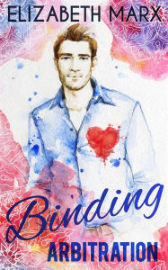 Title: Binding Arbitration, Chicago Sports Romance Book 2, Author: Elizabeth Marx