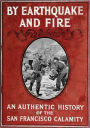 By earthquake and fire : an authentic history of the San Francisco calamity
