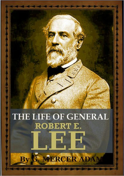 THE LIFE OF General Robert E. Lee