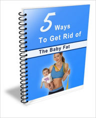 Title: 5 Ways To Get Rid Of The Baby Fat, Author: Anonymous