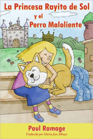 Title: La Princesa Rayito de Sol y el Perro Maloliente (libro con ilustraciones): The Sunshine Princess and the Stinky Dog – Spanish Edition, Author: Paul Ramage