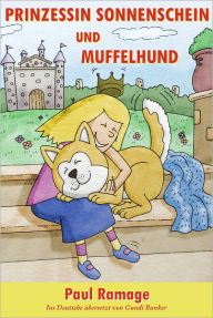 Title: Prinzessin Sonnenschein und Müffelhund die Geschichte (Bilderbuch): The Sunshine Princess and the Stinky Dog – German Edition, Author: Paul Ramage