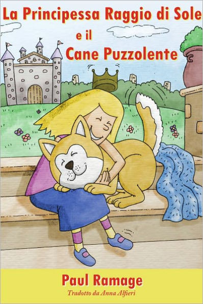 La Principessa Raggio di Sole e il Cane Puzzolente (Libro Illustrato per Bambini): The Sunshine Princess and the Stinky Dog – Italian Edition