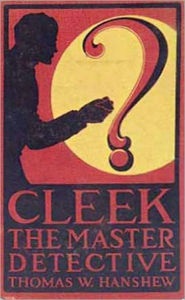 Title: Cleek: the Man of the Forty Faces by Thomas W. Hanshew (Complete Full Version), Author: Thomas Hanshew