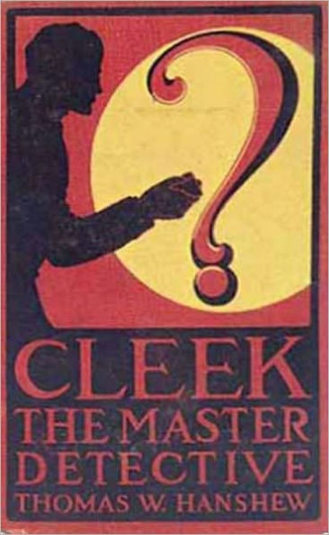 Cleek: the Man of the Forty Faces by Thomas W. Hanshew (Complete Full Version)
